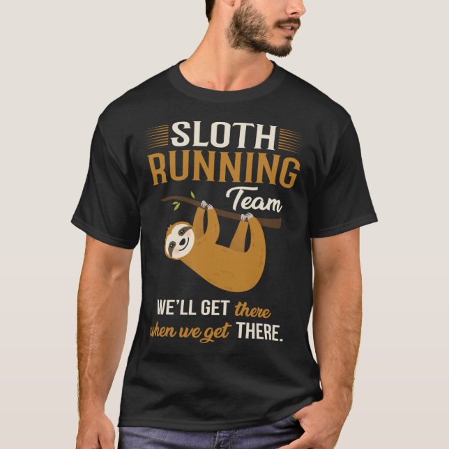 Sloth Running Team Well Get There When We Get Ther T-Shirt (Front)