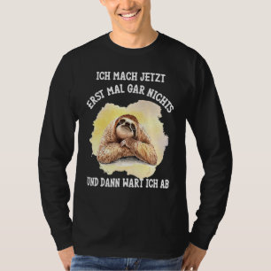 Sloth Saying Ich Mach Jetzt Erst Mal Gar Nichts [G T-Shirt