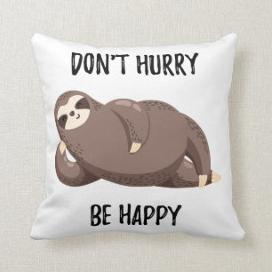 Sloth Says Don't Hurry Be Happy Cushion
