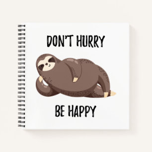 Sloth Says   Don't Hurry Be Happy Notebook