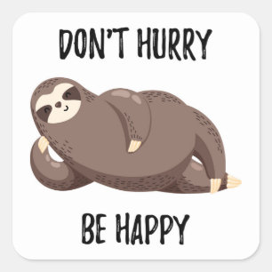 Sloth Says   Don't Hurry Be Happy Square Sticker