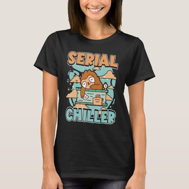 Sloth Serial Chiller Chill Your Life And Relax 1 T-Shirt (Front)