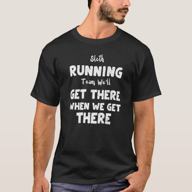Sloth Sloth Running Team We'll Get There When We   T-Shirt (Front)