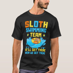 Sloth Swimming Team We'll Get There When We Get T-Shirt
