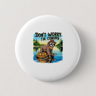 Sloth T-Shirt- Don't Worry I'm Coming 6 Cm Round Badge