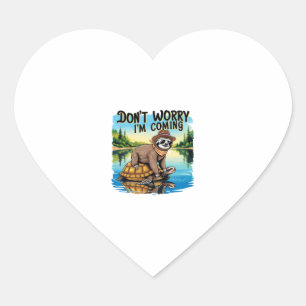 Sloth T-Shirt- Don't Worry I'm Coming Heart Sticker