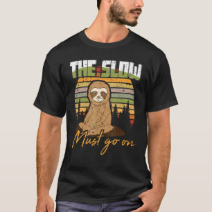 Sloth The Slow Must Go On T-Shirt