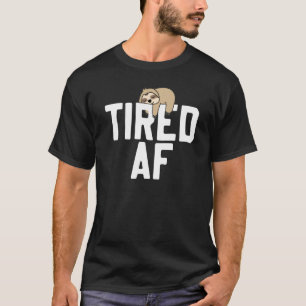 Sloth Tired Af  Saying Sloths T-Shirt