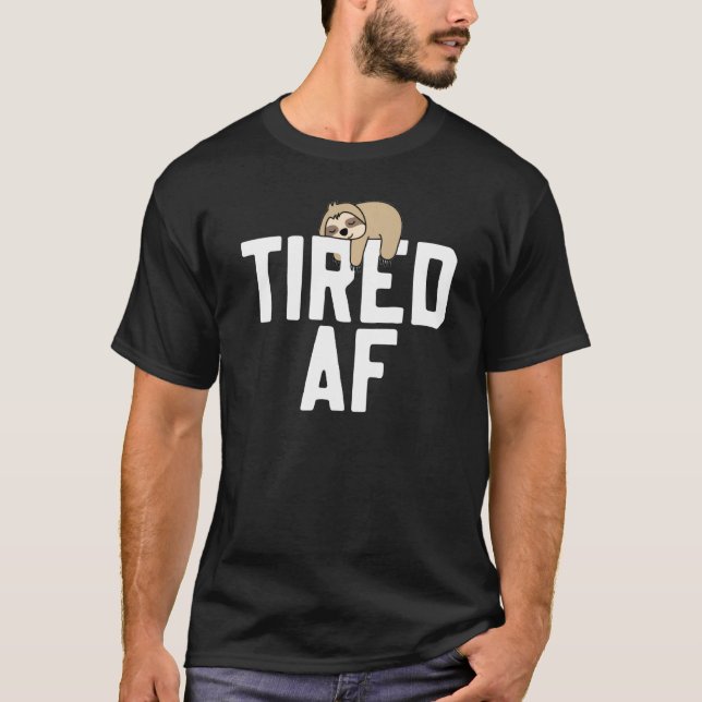 Sloth Tired Af  Saying Sloths T-Shirt (Front)