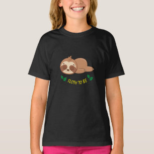Sloth To Be   Funny Quote Custom Cute Sloth Girl's T-Shirt