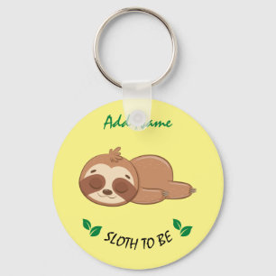 Sloth To Be   Funny Quote Custom Cute Sloth Key Ring