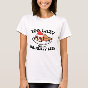 Sloth Too Lazy For The Naughty List,Funny Christma T-Shirt