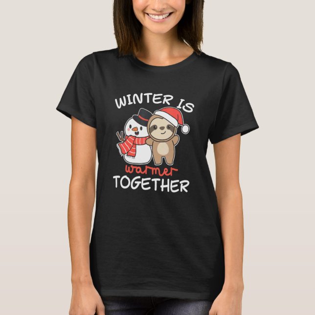 Sloth Winter Is Warmer Together Snowman Snow T-Shirt (Front)