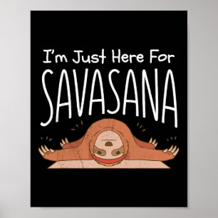 Sloth Yoga. I'm Just Here For Savasana. Namaste.  Poster