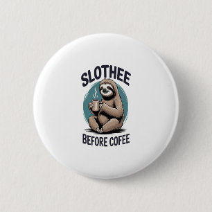 Slothee before coffee Sublimation 6 Cm Round Badge