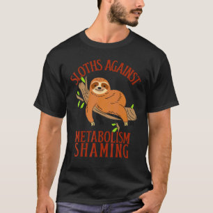 Sloths Against Metabolism Shaming 'lazy' Sloth Pr T-Shirt