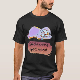 Sloths Are My Spirit Animal 272 T-Shirt