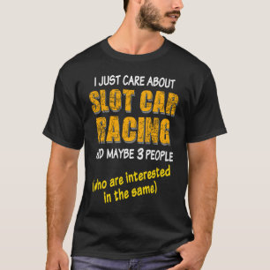 Slotrace Slot Racing Slot Cars Slotracer Slotracin T-Shirt