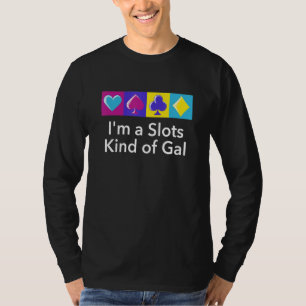 Slots Kind Of Gal Casino Gambler Gambling Bettor P T-Shirt