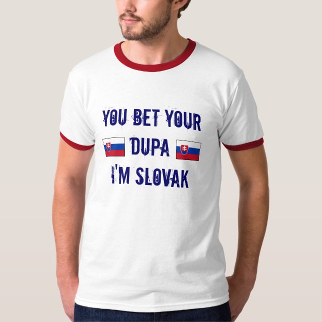 Slovak? You Bet Your Dupa I Am T-Shirt (Front)
