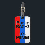 Slovenia National Flag Funny Patriotic Luggage Tag<br><div class="desc">Slovenia National Flag Funny Patriotic Luggage Tag with the Slovenia national flag colours covering front side of the tag. Funny text "Put it BACK! It's MINE" is written over the flag colours. Text is fully customisable using "Customise it!" feature. Other side of the tag is reserved for your information. This...</div>