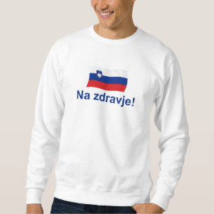 Slovenian Na zdravje! (To your health!) Sweatshirt