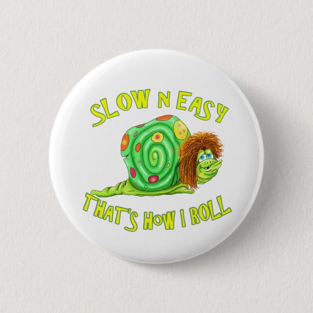 Slow and easy thats how I Roll 6 Cm Round Badge (Front)