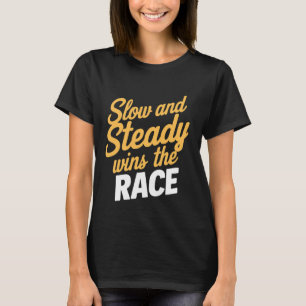 Slow And Steady Wins The Race ----- T-Shirt