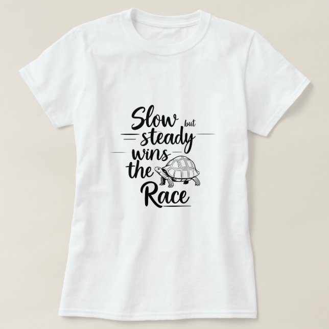 Slow But Steady Wins The Race – Motivational Women T-Shirt (Design Front)