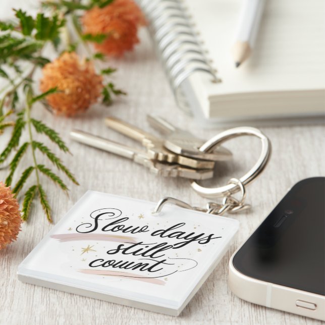 "slow days still count" motivational quote  key ring (Front Right)