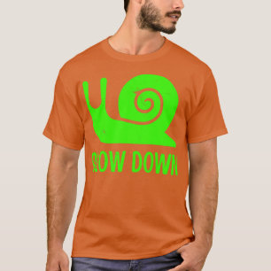 Slow Down2  T-Shirt