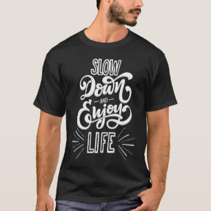 Slow Down and Enjoy Life Don't Stress Mindfulness T-Shirt