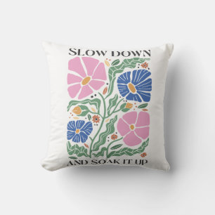 Slow Down and Soak it Up, Floral Cushion