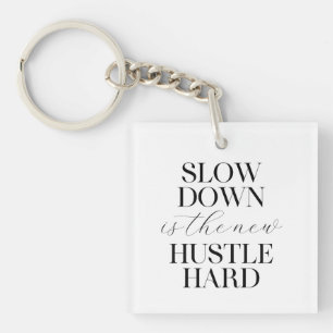 Slow Down Is The New Hustle Hard Key Ring