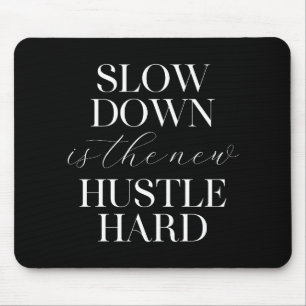 Slow Down Is The New Hustle Hard  Mouse Pad