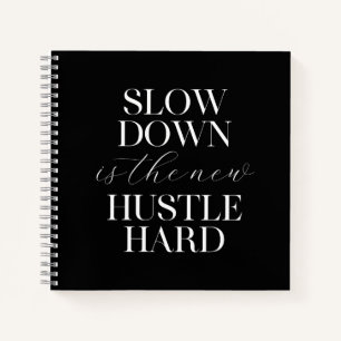 Slow Down Is The New Hustle Hard Notebook