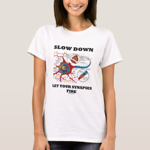 Slow Down Let Your Synapses Fire Neuron / Synapse T-Shirt