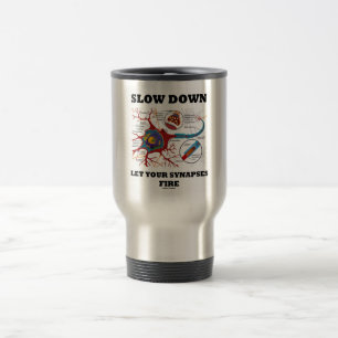 Slow Down Let Your Synapses Fire Neuron / Synapse Travel Mug