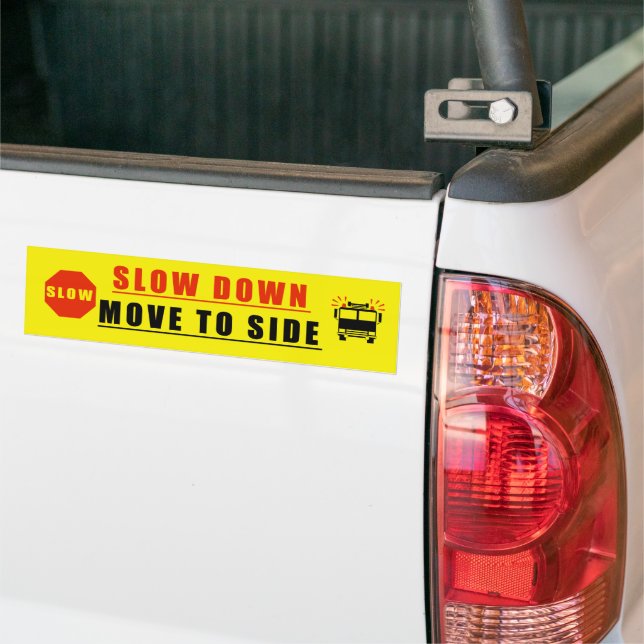 Slow Down move to side Bumper Sticker (On Truck)