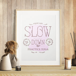 Slow Down Practice Yoga Poster