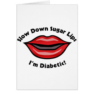 Slow Down Sugar Lips, I’m Diabetic