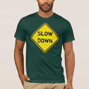 slow down T-Shirt
