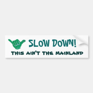 SLOW DOWN! this ain't the mainland Bumper Sticker
