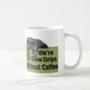 Slow Drip Coffee Mug