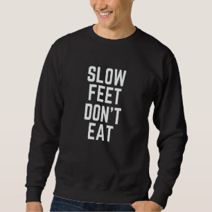 Slow Feet Don't Eat Basketball Sweatshirt