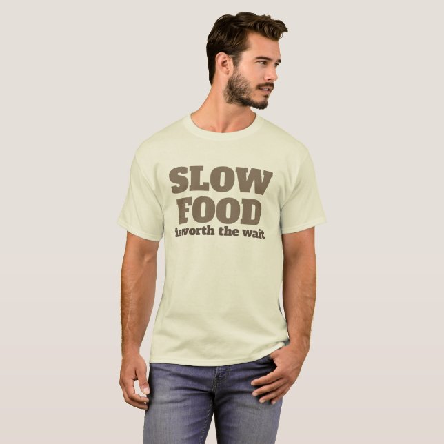 Slow Food is Worth the Wait Shirt (Front Full)