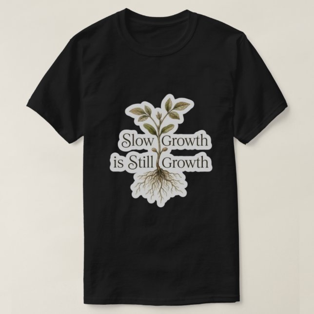 Slow Growth is Still Growth T-Shirt (Design Front)