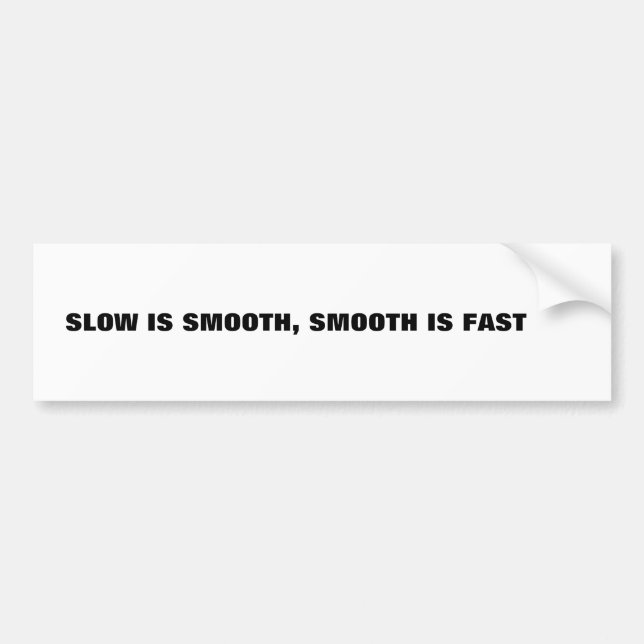 slow is Smooth, Smooth is Fast Bumper Sticker (Front)