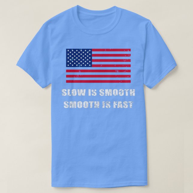 Slow is smooth smooth is fast with US flag distres T-Shirt (Design Front)
