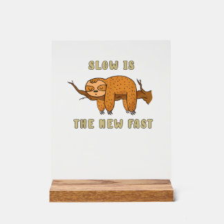 Slow is the new fast - relaxed and funny sloth T-S Acrylic Sign